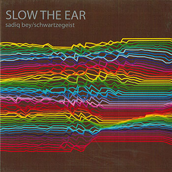 Album image: Sadiq Bey / Schwartzegeist - Slow The Ear (2009)
