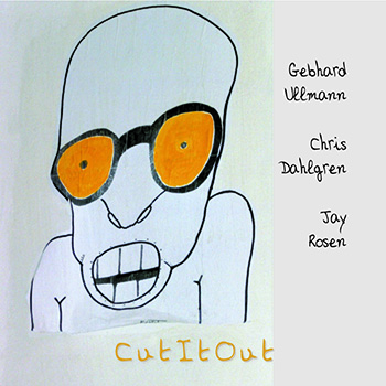 Album image: Gebhard Ullmann / Chris Dahlgren / Jay Rosen - CutItout (2006)