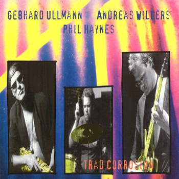 Album image: Gebhard Ullmann / Andreas Willers plus Phil Haynes - Trad Corrosion (1997)